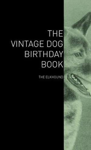 The Vintage Dog Birthday Book - The Elkhound de various