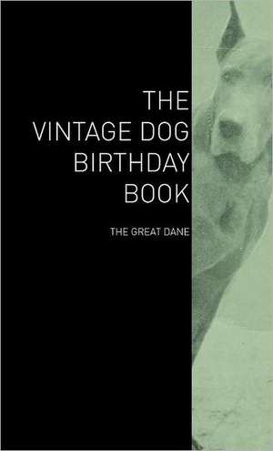 The Vintage Dog Birthday Book - The Great Dane de various