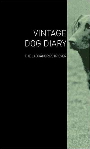 The Vintage Dog Diary - The Labrador Retriever de various