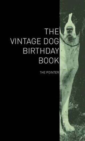 The Vintage Dog Birthday Book - The Pointer de various