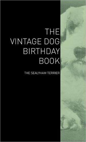 The Vintage Dog Birthday Book - The Sealyham Terrier de various