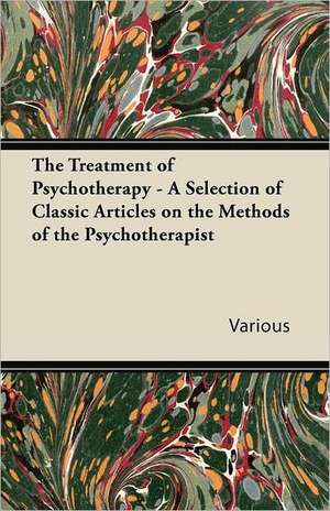 The Treatment of Psychotherapy - A Selection of Classic Articles on the Methods of the Psychotherapist de Various