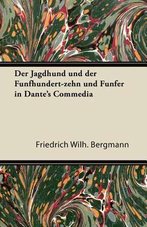 Der Jagdhund Und Der Funfhundert-Zehn Und Funfer in Dante's Commedia de Friedrich Wilh Bergmann