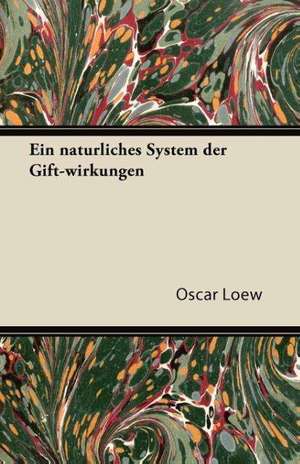 Ein Naturliches System Der Gift-Wirkungen de Oscar Loew