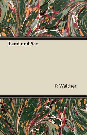 Land Und See de P. Walther