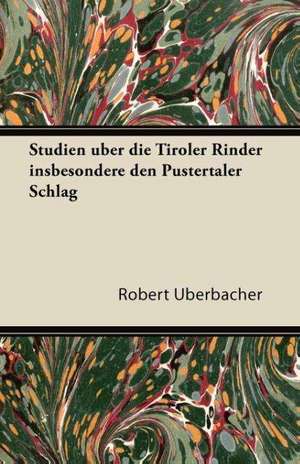 Studien Uber Die Tiroler Rinder Insbesondere Den Pustertaler Schlag de Robert Berbacher