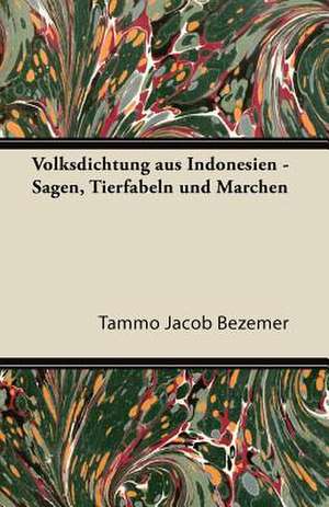 Volksdichtung Aus Indonesien - Sagen, Tierfabeln Und Marchen de Tammo Jacob Bezemer