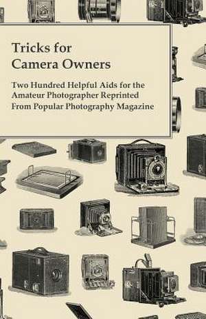 Tricks for Camera Owners - Two Hundred Helpful Aids for the Amateur Photographer Reprinted From Popular Photography Magazine de Anon