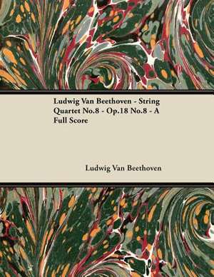 Ludwig Van Beethoven - String Quartet No.8 - Op.18 No.8 - A Full Score de Ludwig van Beethoven