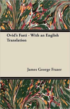 Ovid's Fasti - With an English Translation de James George Frazer