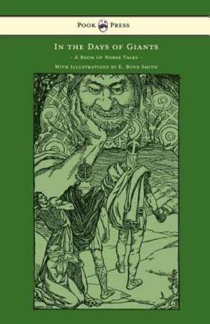 In the Days of Giants - A Book of Norse Tales - With Illustrations by E. Boyd Smith de Abbie Farwell