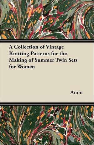 A Collection of Vintage Knitting Patterns for the Making of Summer Twin Sets for Women de Anon