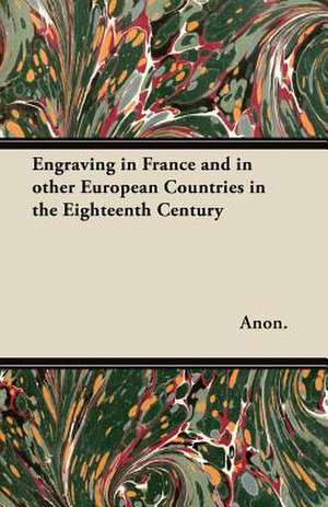 Engraving in France and in other European Countries in the Eighteenth Century de Anon.