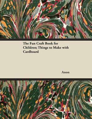 The Fun Craft Book for Children; Things to Make with Cardboard de Anon