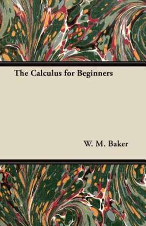 The Calculus for Beginners de Wm Baker