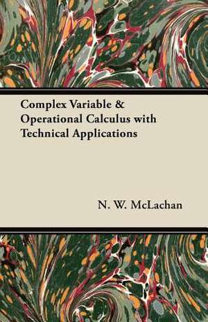 Complex Variable & Operational Calculus with Technical Applications de N. W. Mclachan