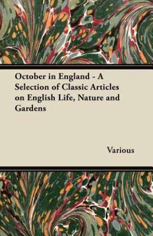 October in England - A Selection of Classic Articles on English Life, Nature and Gardens de Various