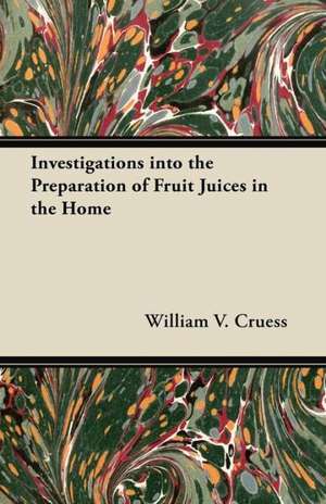 Investigations into the Preparation of Fruit Juices in the Home de William V. Cruess