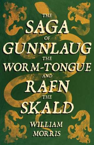 The Saga of Gunnlaug the Worm-Tongue and Rafn the Skald (1869) de William Morris