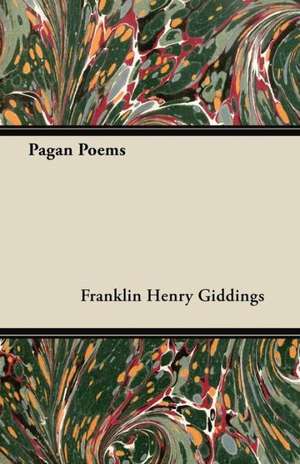 Pagan Poems de Franklin Henry Giddings