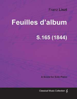 Feuilles d'album S.165 - For Solo Piano (1844) de Franz Liszt