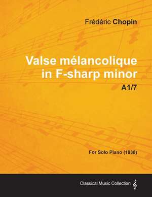 Valse mélancolique in F-sharp minor A1/7 - For Solo Piano (1838) de Frédéric Chopin