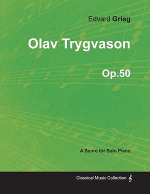 Olav Trygvason Op.50 - For Solo Piano (1873) de Edvard Grieg