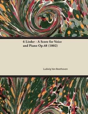 6 Lieder - A Score for Voice and Piano Op.48 (1802) de Ludwig van Beethoven