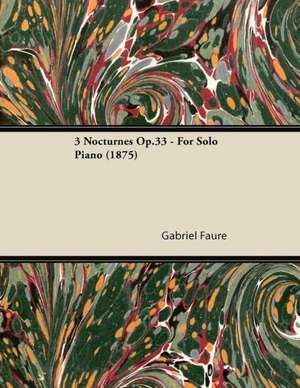 3 Nocturnes Op.33 - For Solo Piano (1875) de Gabriel Fauré