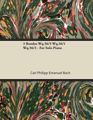 3 Rondos Wq.56/5 Wq.56/1 Wq.56/3 - For Solo Piano de Carl Philipp Emanuel Bach