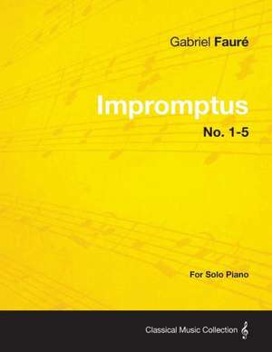 Impromptus No. 1-5 - For Solo Piano de Gabriel Faur