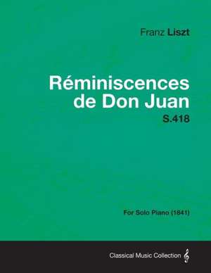 Reminiscences de Don Juan S.418 - For Solo Piano (1841) de Franz Liszt