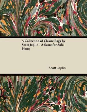 A Collection of Classic Rags by Scott Joplin - A Score for Solo Piano de Scott Joplin