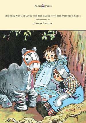 Raggedy Ann and Andy and the Camel with the Wrinkled Knees - Illustrated by Johnny Gruelle de Johnny Gruelle