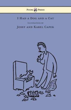 I Had a Dog and a Cat - Pictures Drawn by Josef and Karel Capek de Karel Capek