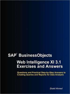 SAP BusinessObjects Web Intelligence XI 3.1 Exercises and Answers de Shakil Ahmed