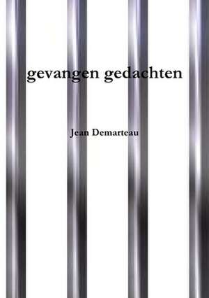 Gevangen Gedachten de Demarteau, Jean