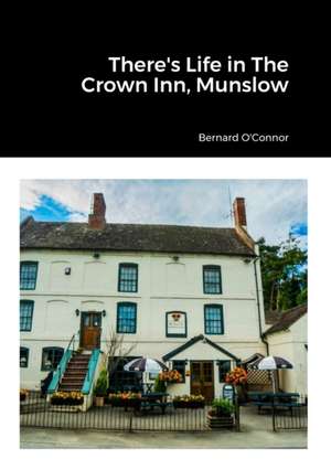 There's Life in The Crown Inn, Munslow de Bernard O'Connor