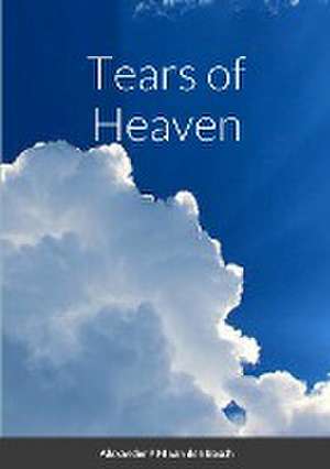 Tears of Heaven de Alexander P M van den Bosch