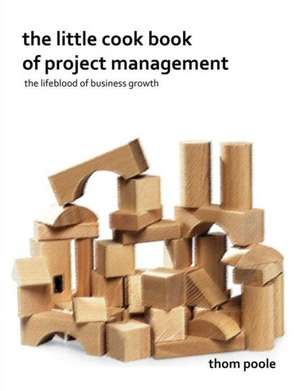 The Little Cook Book of Project Management de Thom Poole