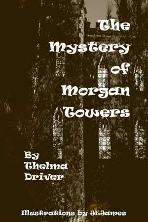 The Mystery of Morgan Towers de Thelma Driver