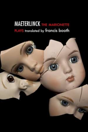 The Marionette Plays of Maurice Maeterlinck de Francis Booth