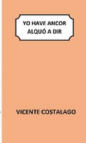Yo have ancor alquó a dir de Vicente Costalago Vazquez