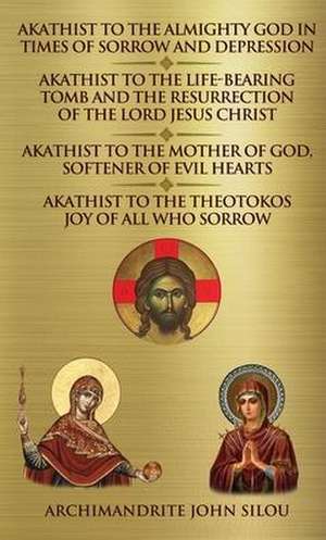 Akathist to the Almighty God in Times of Sorrow and Depression Akathist to the Life-bearing Tomb and the Resurrection of the Lord Jesus Christ de Archimandrite John Silou