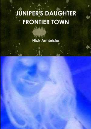 Juniper's Daughter Frontier Town de Nick Armbrister