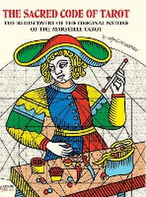 SACRED CODE OF TAROT The Rediscovery Of The Original Nature Of The Marseille Tarot de Wilfried Houdouin