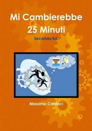 Mi Cambierebbe 25 Minuti - Seconda Ed. de Massimo Cardaci