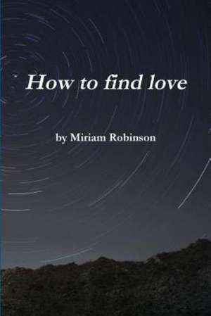 How to Find Love de Miriam Robinson