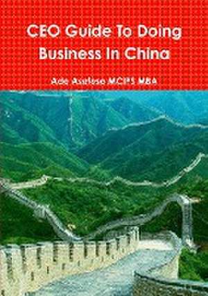 CEO Guide To Doing Business In China de Ade Asefeso MCIPS MBA