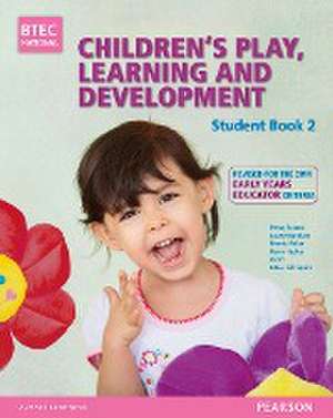 BTEC Level 3 National Children's Play, Learning & Development Student Book 2 (Early Years Educator) de Brenda Baker